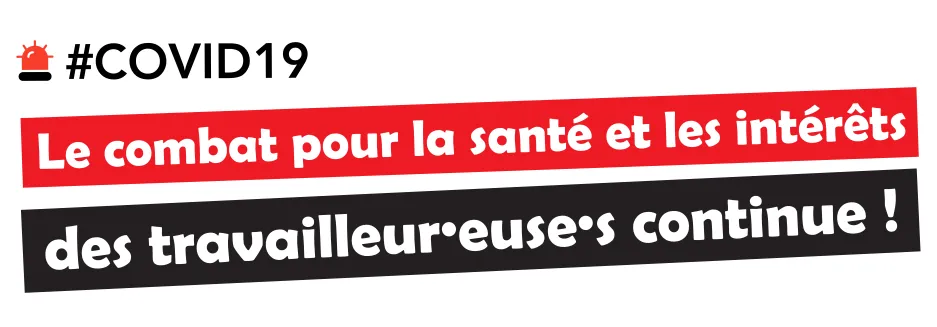 Le combat pour la santé et les intérêts des travailleur·euse·s continue !