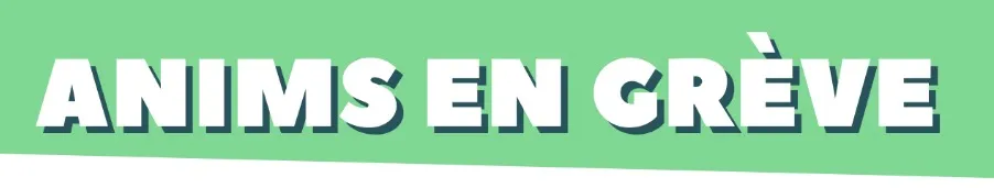 Anims en grève : acte 3 !