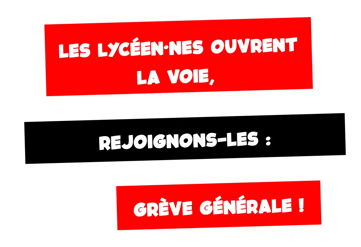 Les lycéen·nes ouvrent la voie, rejoignons-les : grève générale !