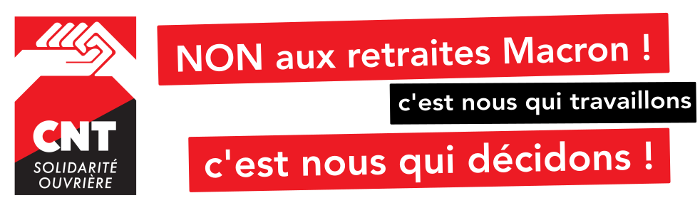 Non aux retraites Macron ! C’est nous qui travaillons, c’est nous qui décidons !